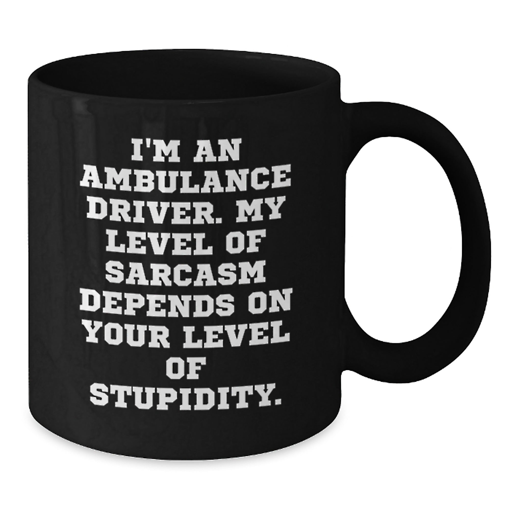 Ambulance Driver Humor Gifts from Friends and Family, Funny Sarcasm Mugs for Ambulance Driver Graduation, 11oz or 15oz Black Coffee Mug - Additional