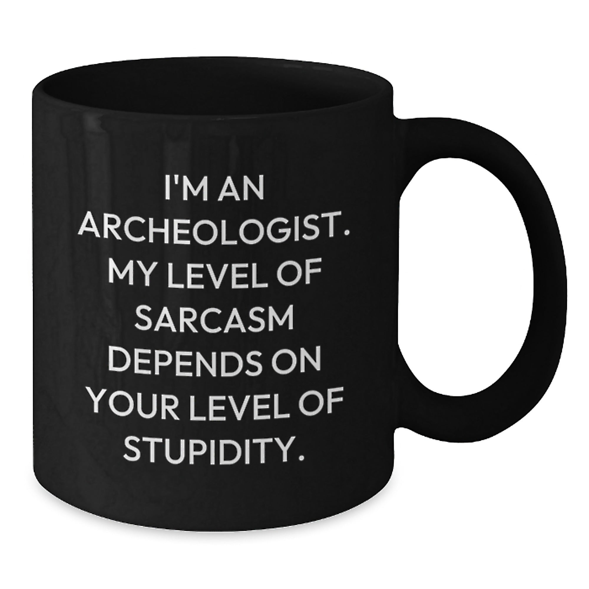 Funny Archeologist Graduation Gifts from Friends for Archeologist - I'm An Archeologist. My Level Of Sarcasm Depends On Your Level Of Stupidity. Black Coffee Mug - Additional