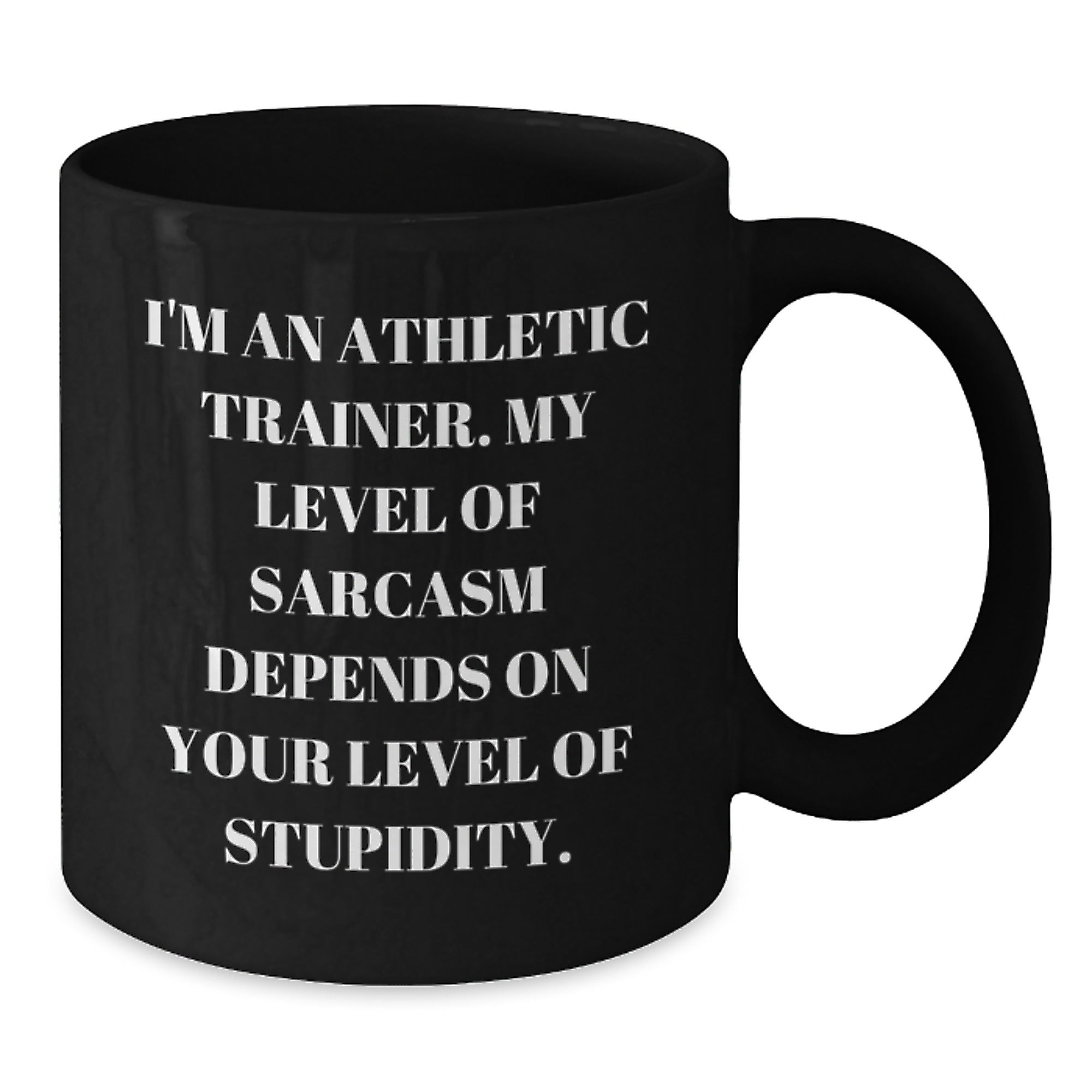 Athletic Trainer Gifts - Funny Sarcasm Mug, Gifts from Friends or Family for Graduation, 11oz or 15oz Black Coffee Mug for Him or Her - Additional