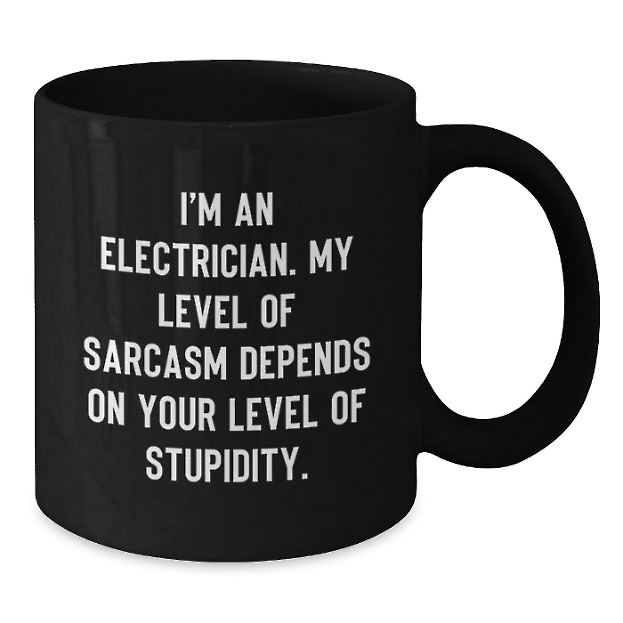 Funny Electrician Gifts - I'm An Electrician Sarcasm Level Depends On Your Stupidity Gifts from Family to Electrician Black Coffee Mug, 11oz or 15oz, Microwave and Dishwasher Safe for Graduation - Additional
