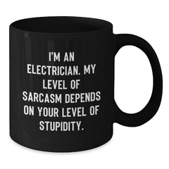 Funny Electrician Gifts - I'm An Electrician Sarcasm Level Depends On Your Stupidity Gifts from Family to Electrician Black Coffee Mug, 11oz or 15oz, Microwave and Dishwasher Safe for Graduation - Additional