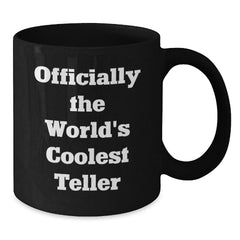 Teller Gifts for Graduation, Officially the World's Coolest, Funny Quote Black Coffee Mug, Gifts from Friends, Gifts for Teller - Additional