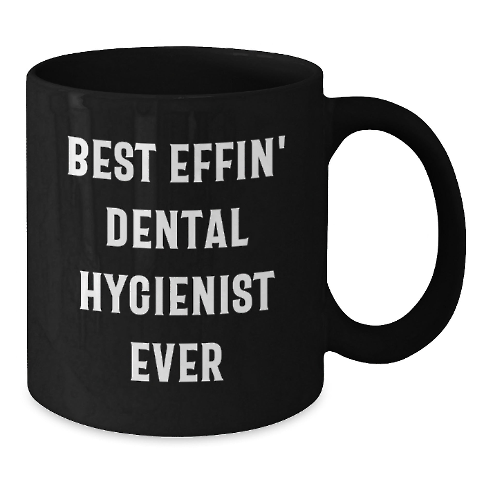Funny Dental Hygienist Gifts, Best Effin' Black Coffee Mugs for Graduation, Gifts from Friends to Dental Hygienist, 11oz or 15oz - Additional