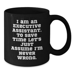Funny Executive Assistant Gifts for Him - Black Coffee Mug with 'I Am Never Wrong' Quote, Christmas Unique Presents from Coworkers - Additional