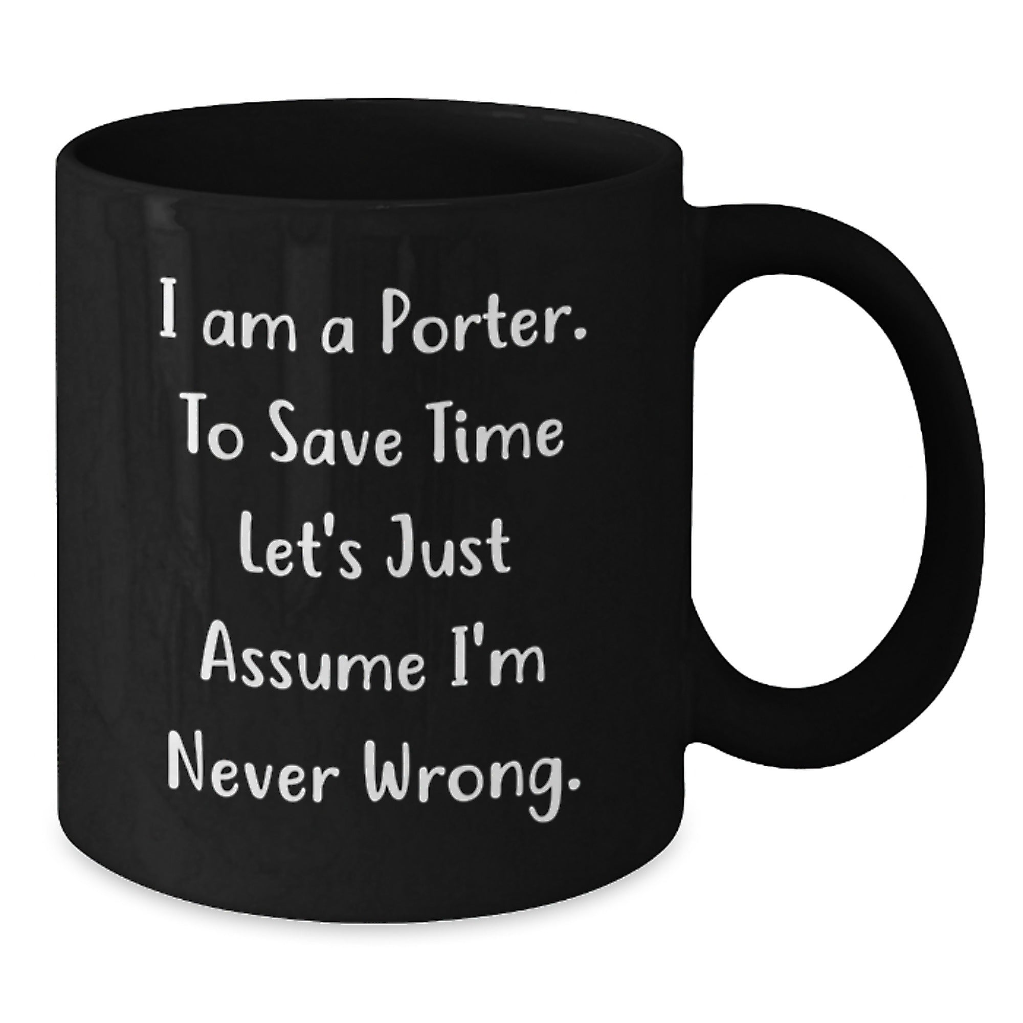 Funny Porter Gifts from Friends, Unique Black Coffee Mug for Him, I Am A Porter, Never Wrong, Christmas Unique Gifts - Additional