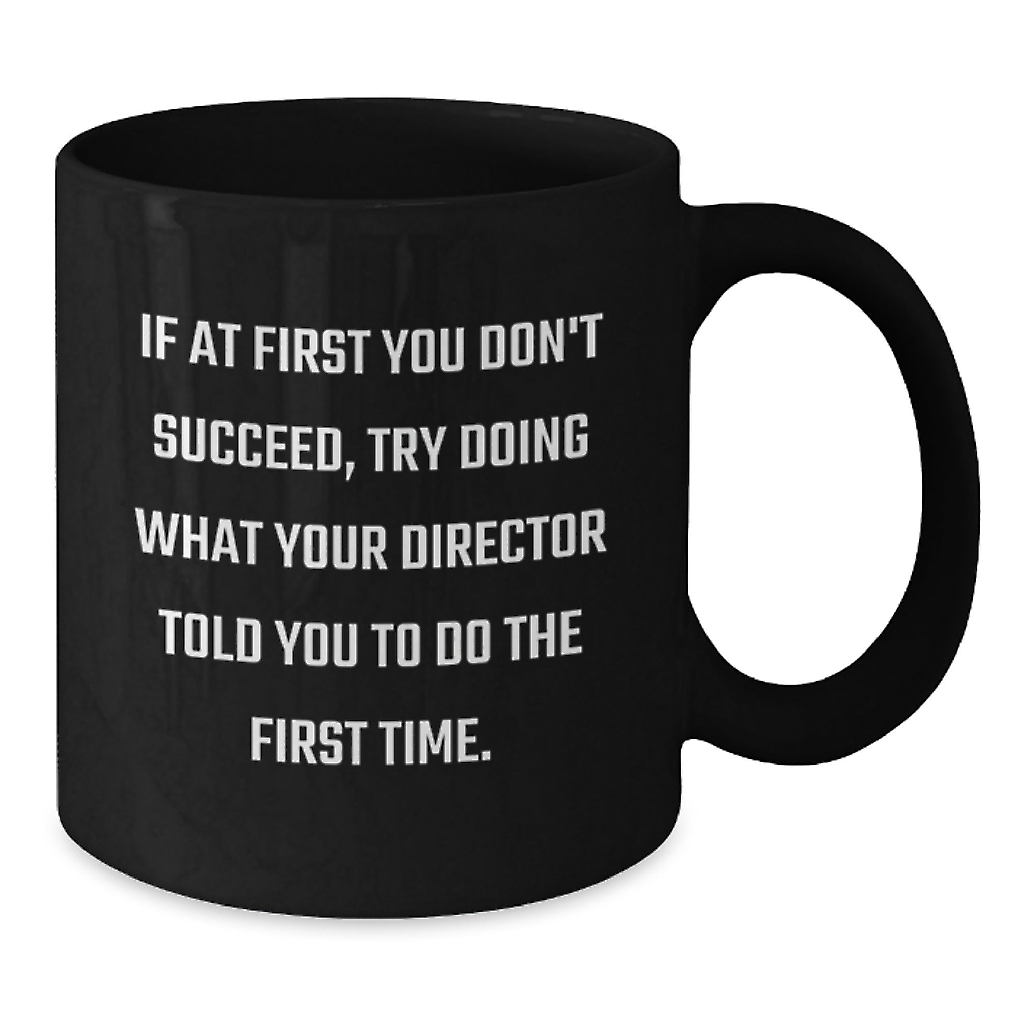 Funny Director Gifts from Friends for Christmas Unique Black Coffee Mug Director Quotes - Try Doing What Your Director Told You To Do The First Time - 11oz or 15oz Ceramic Mugs - Additional