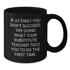 Funny Substitute Teacher Quotes Black Coffee Mug Gifts for Men from Family Friends Coworkers, 11oz or 15oz, Microwave Dishwasher Safe - Additional