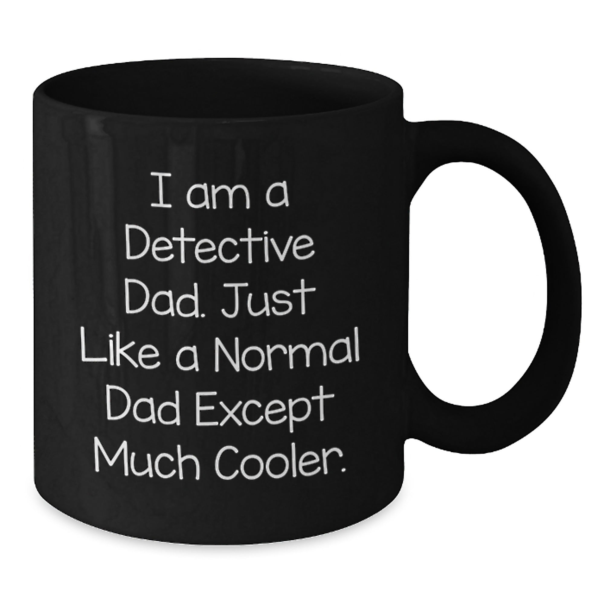 Detective Dad Black Coffee Mug, Funny Gift for Men, I Am A Detective Dad Except Much Cooler, Christmas Unique Gifts from Family - Additional