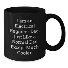 Electrical Engineer Gifts for Graduation - I Am An Electrical Engineer Dad - Black Coffee Mug from Friends - Additional