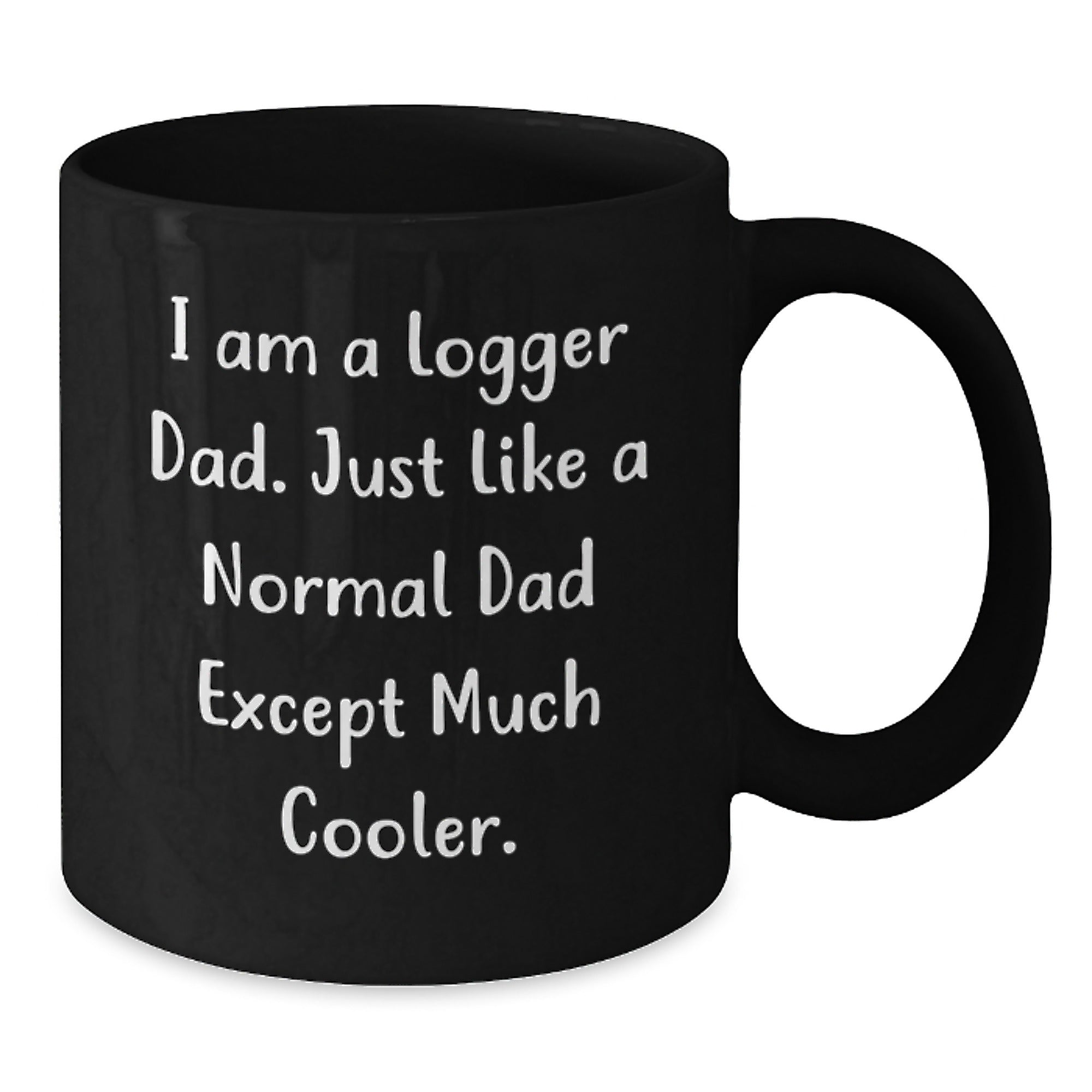 Funny Logger Gifts, I Am A Logger Dad Quote, Black Coffee Mug for Logger Men, Unique Christmas Unique Gifts from Dad - Additional