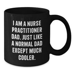 Nurse Practitioner Dad Gifts, Funny Black Coffee Mug for Graduation, 'I Am A Nurse Practitioner Dad...' - Additional