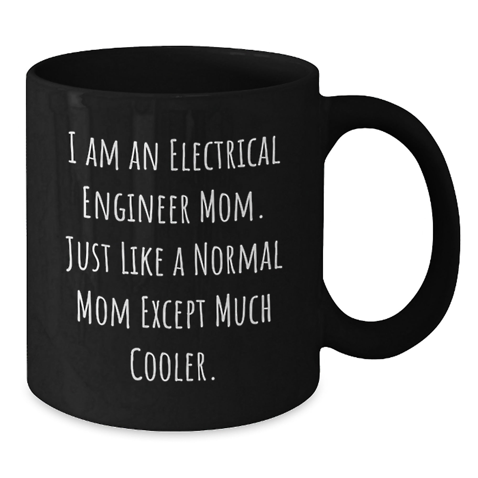 Electrical Engineer Mom Black Coffee Mug, Funny Quote Gifts for Graduation, Gifts from Mom to Electrical Engineer - Additional