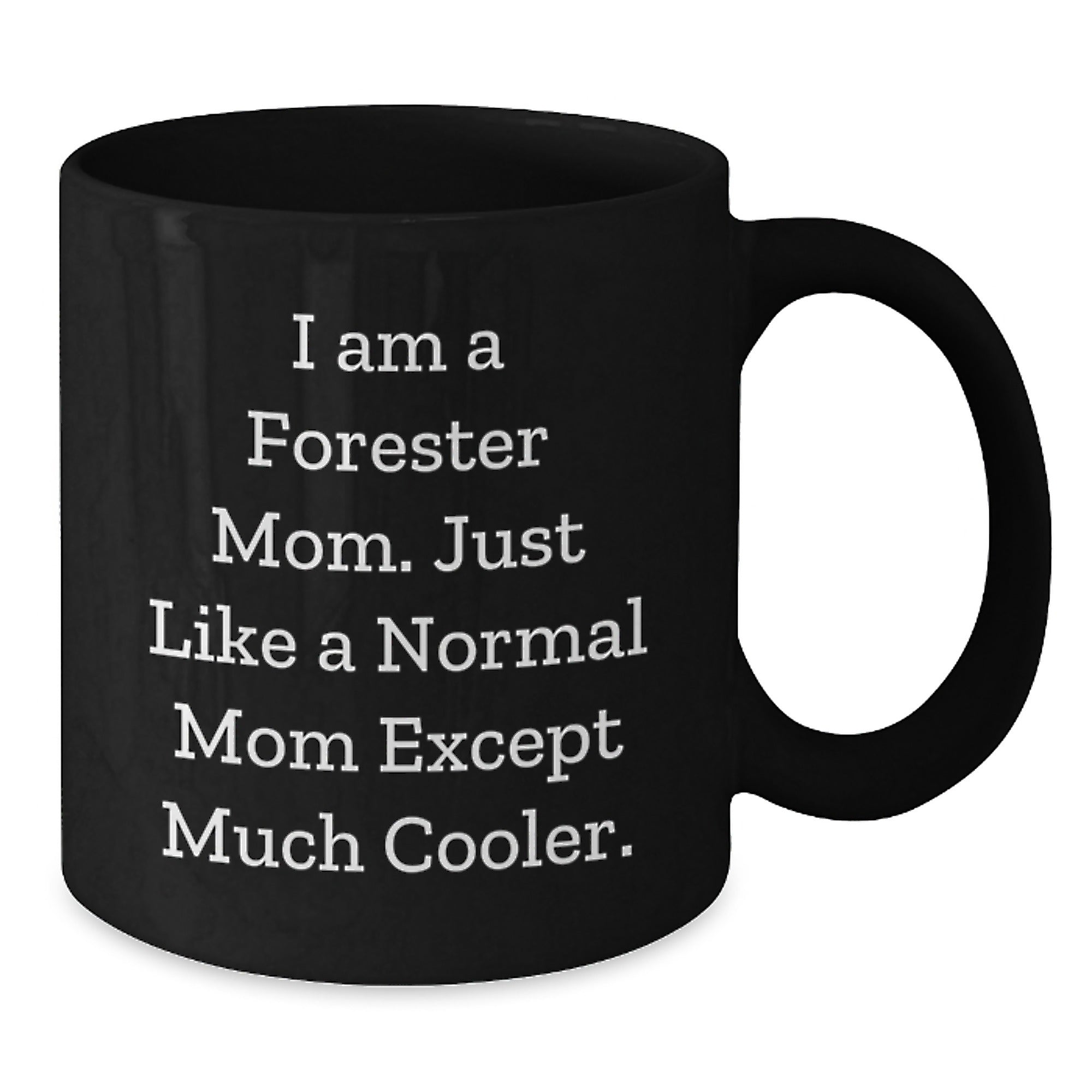Forester Gifts from Mom - Funny Black Coffee Mug, I Am A Forester Mom, Birthday Unique Gifts for Forester - Additional