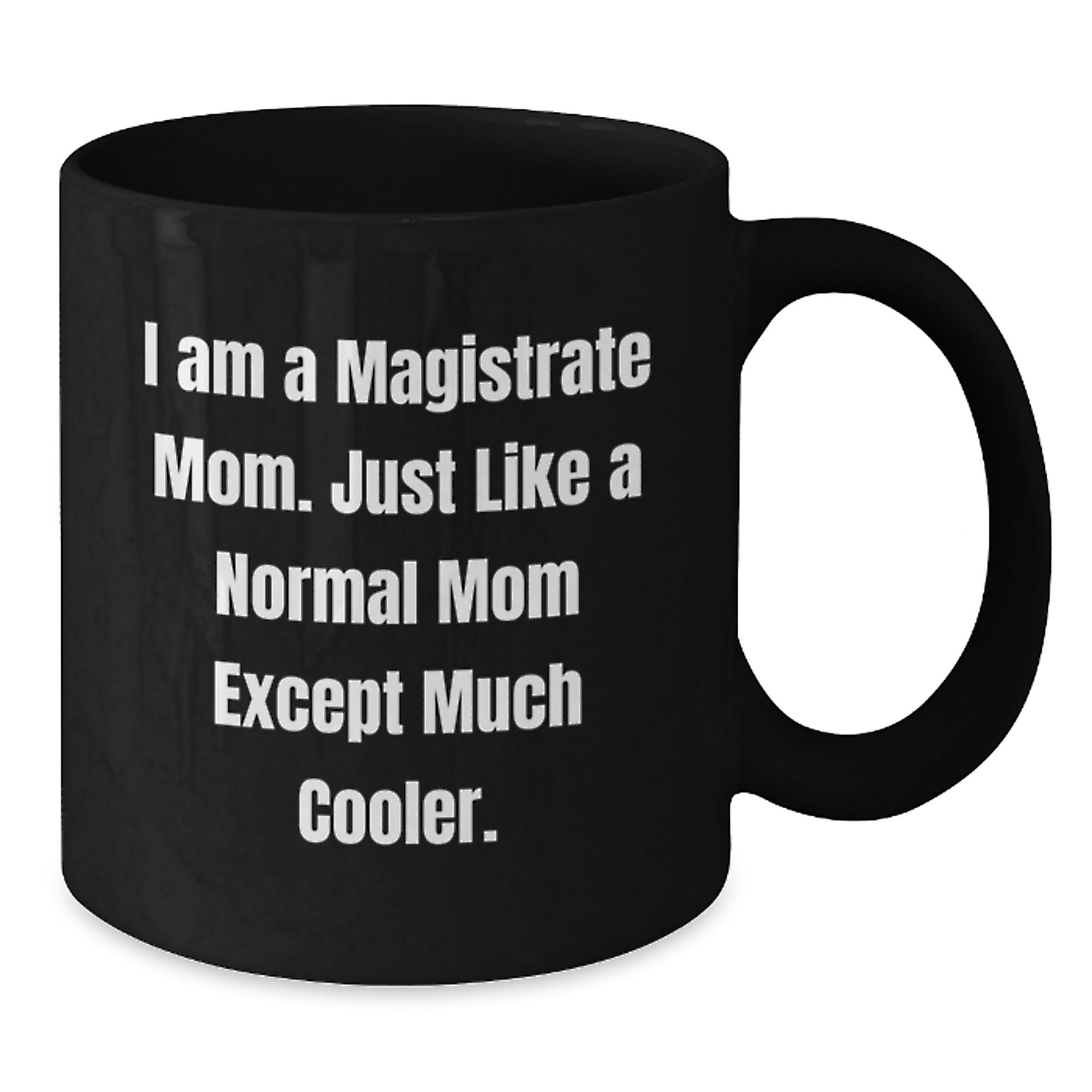 Magistrate Mom Black Coffee Mugs, Funny Gifts for a Magistrate Woman from Her Family, 11oz or 15oz Ceramic Mug, Microwave and Dishwasher Safe - Additional