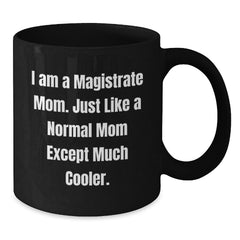 Magistrate Mom Black Coffee Mugs, Funny Gifts for a Magistrate Woman from Her Family, 11oz or 15oz Ceramic Mug, Microwave and Dishwasher Safe - Additional