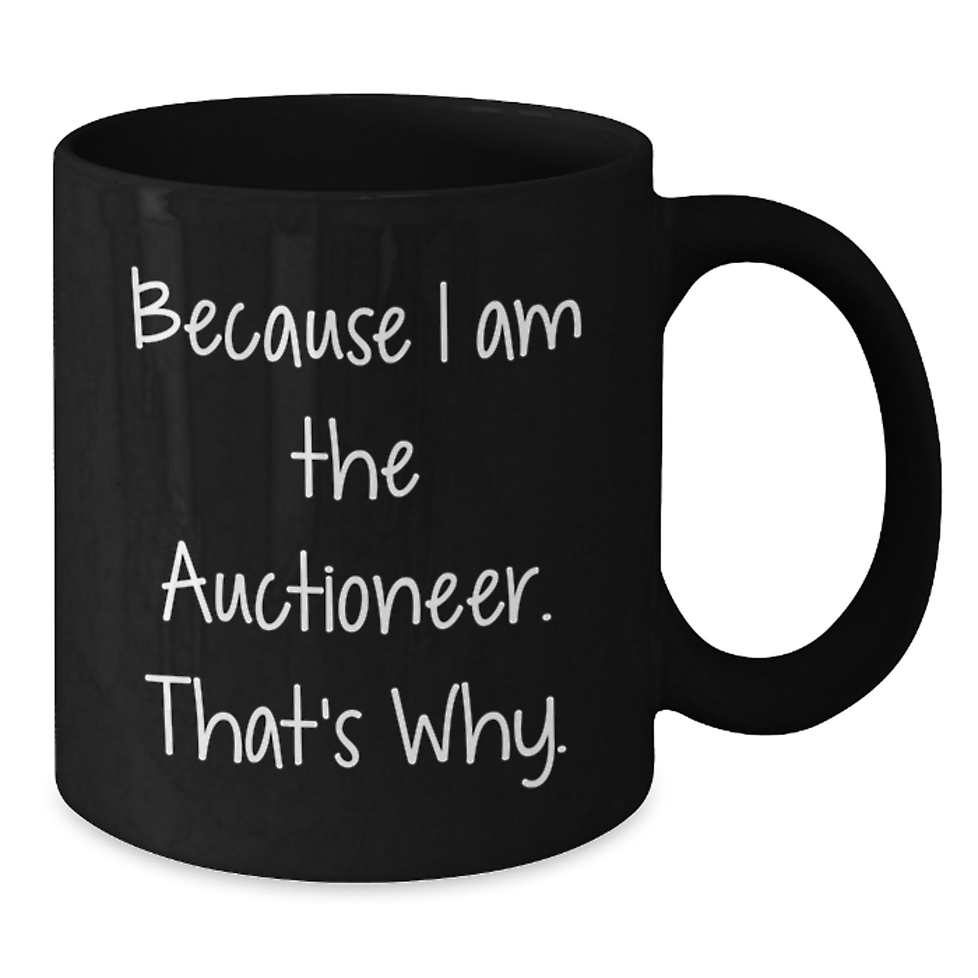 Auctioneer Humor Gifts for Men from Friends, Because I Am The Auctioneer. That's Why. - Black Coffee Mug - Additional