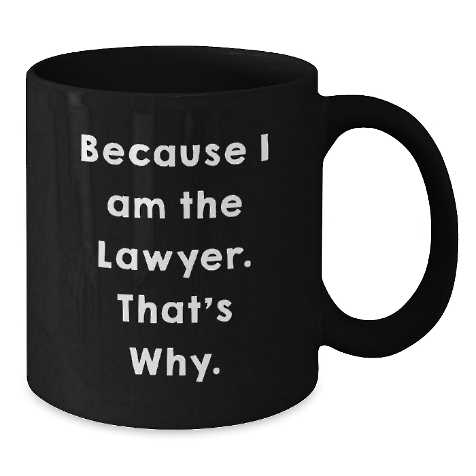 Funny Lawyer Gifts from Friends, Unique Birthday Unique Gifts for Men Women Coworkers Family with Quote 'Because I Am The Lawyer. That's Why.' on Black Coffee Mug - Additional