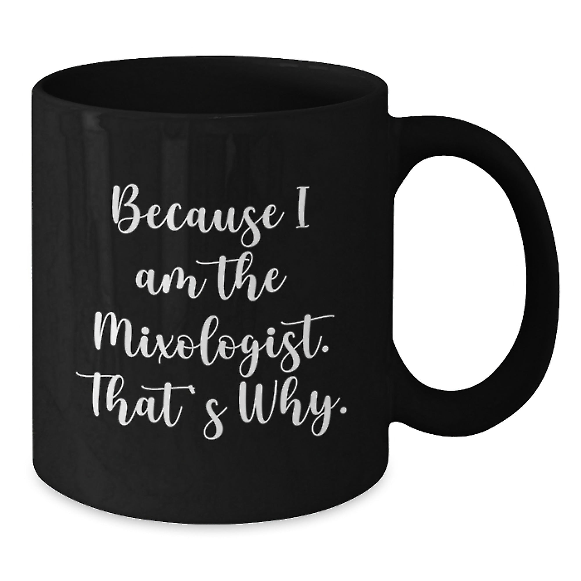 Mixologist Gifts from Friends, Gifts for Mixologists, Funny Birthday Unique Gifts, Because I Am The Mixologist. That's Why., Black Coffee Mug - Additional
