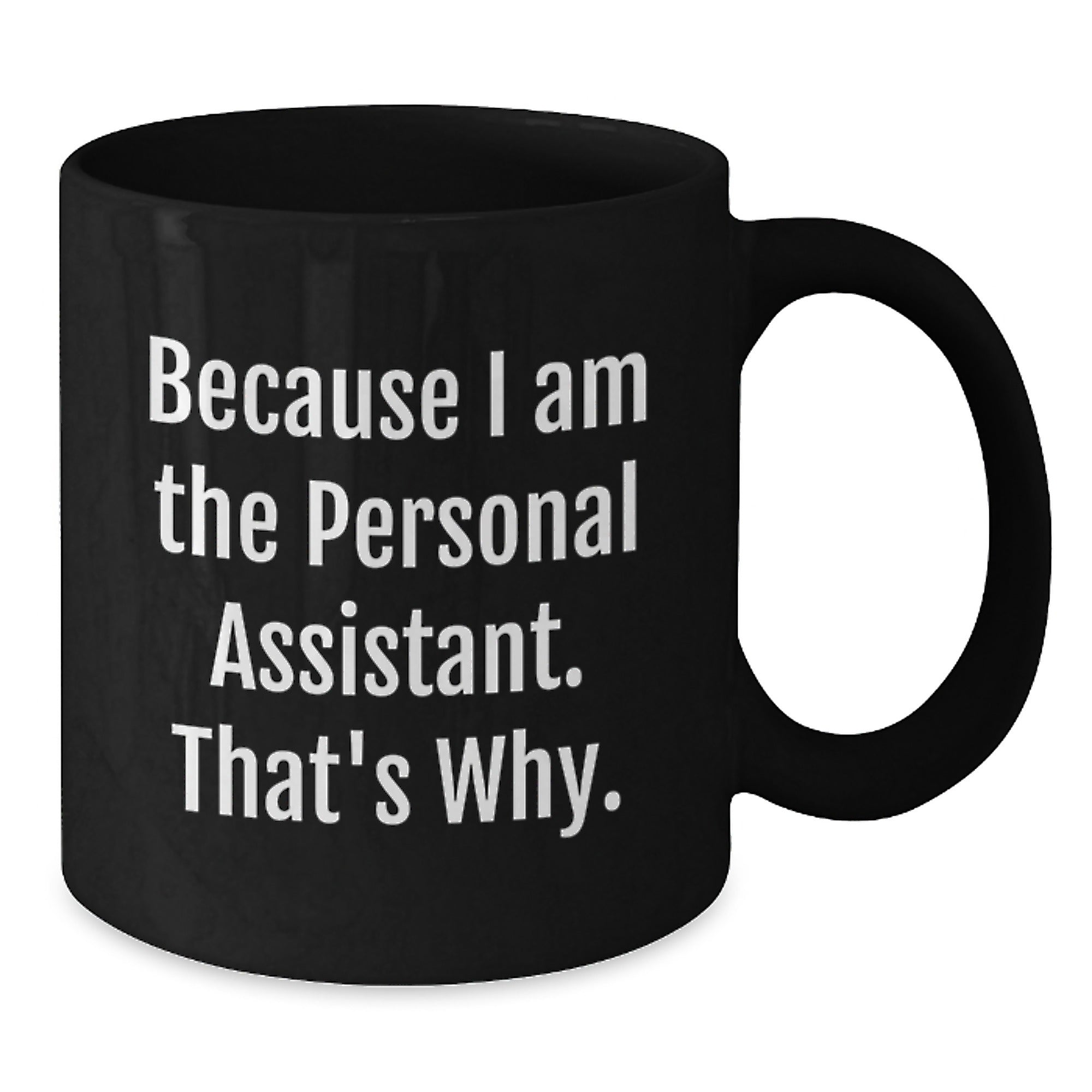 Personal Assistants Rock, Because I Am The Personal Assistant. That's Why. - Funny Graduation Gifts from Friends for Personal Assistants - Black Coffee Mug - Additional