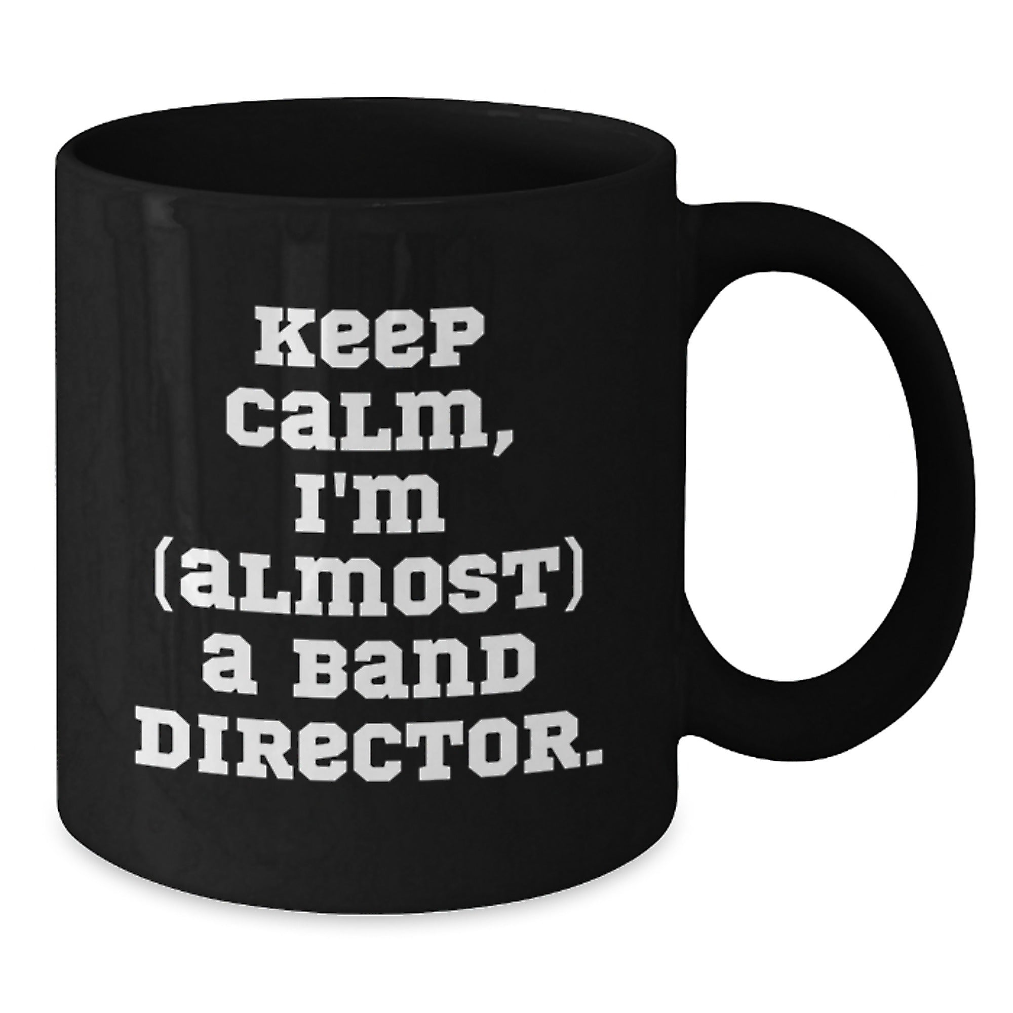 Funny Band Director Gifts from Friends for Birthday - 'Keep Calm, I'm (almost) A Band Director.' Quote Black Coffee Mug - Additional