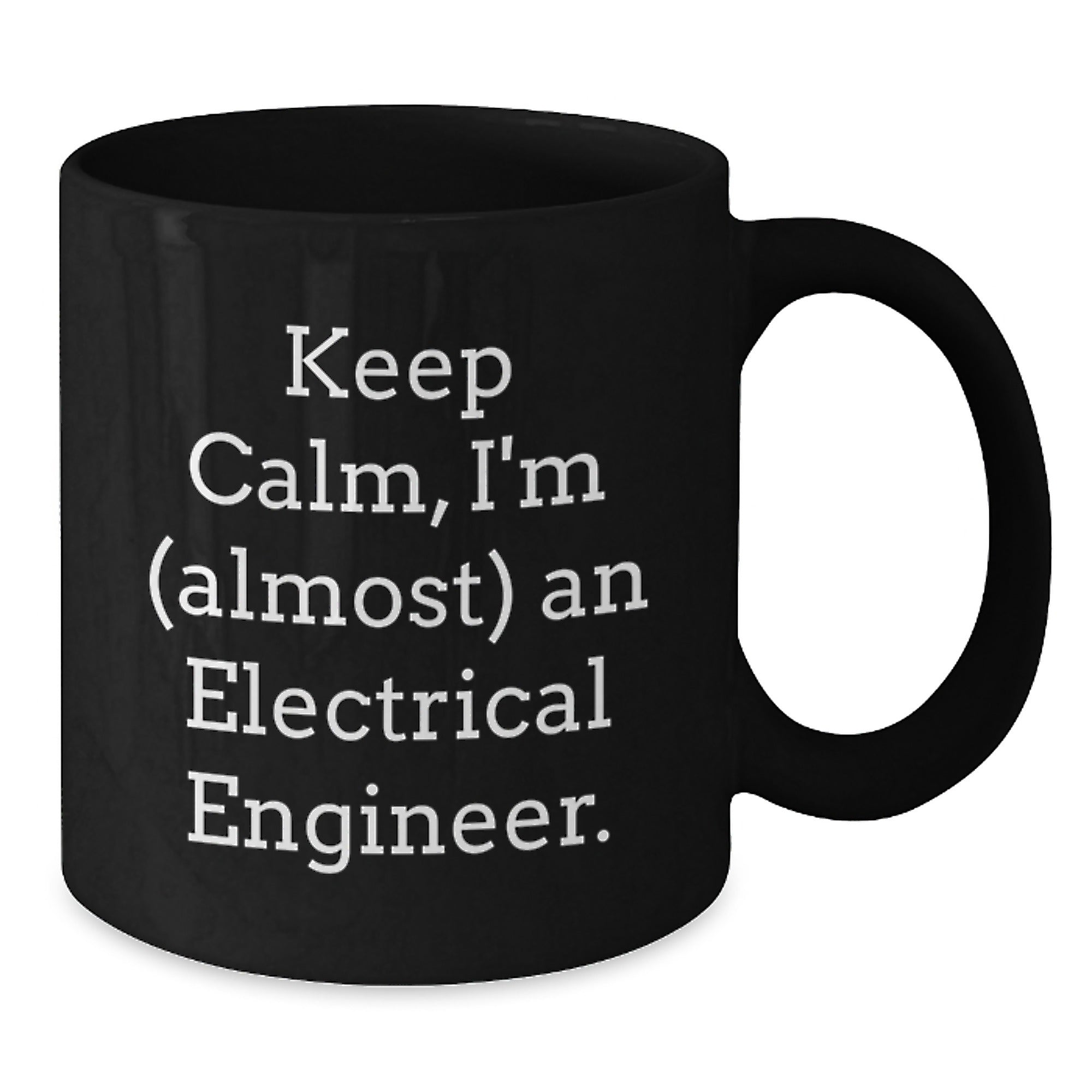 Keep Calm, I'm (almost) An Electrical Engineer. Gifts for Electrical Engineers from Friends, Graduation Unique Gifts, Black Coffee Mug - Additional