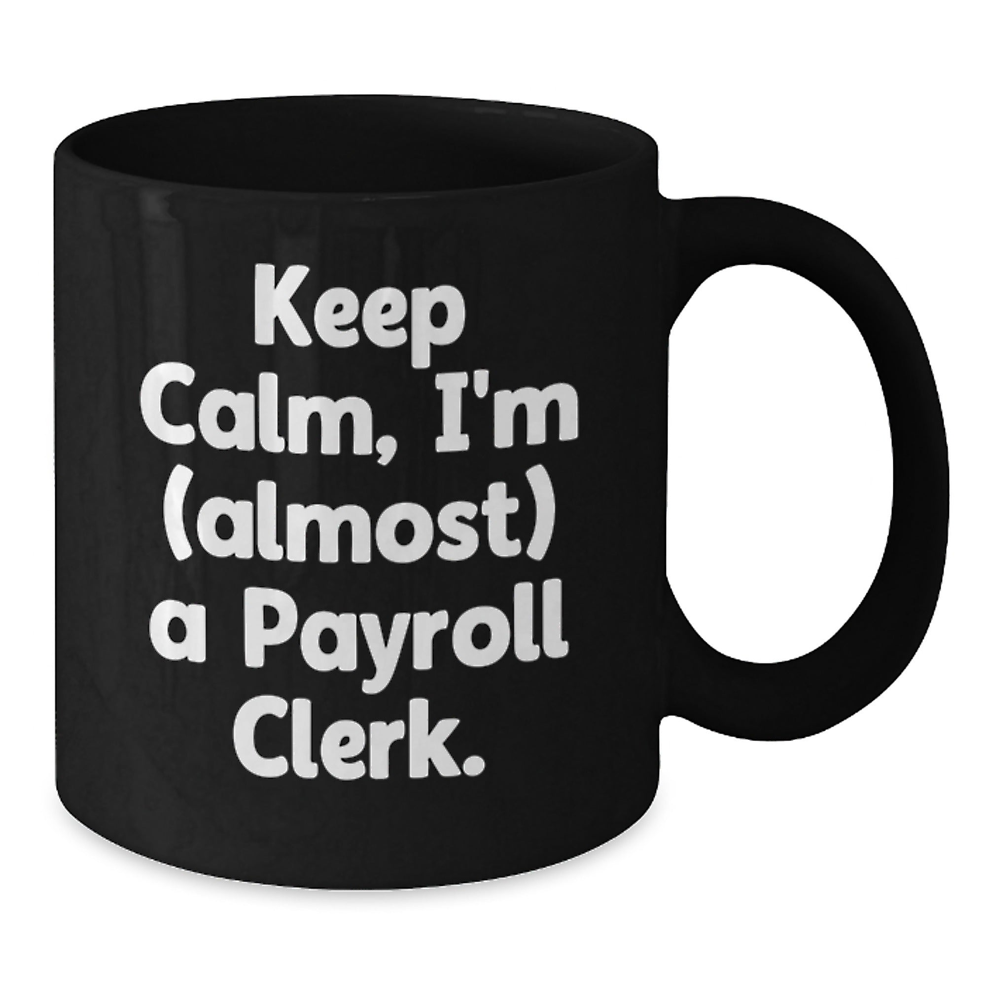 Funny Payroll Clerk Gifts, Keep Calm I'm (almost) A Payroll Clerk. Black Coffee Mug, Birthday Unique Gifts for Payroll Clerk, Gifts from Friends, Coworkers, Family - Additional