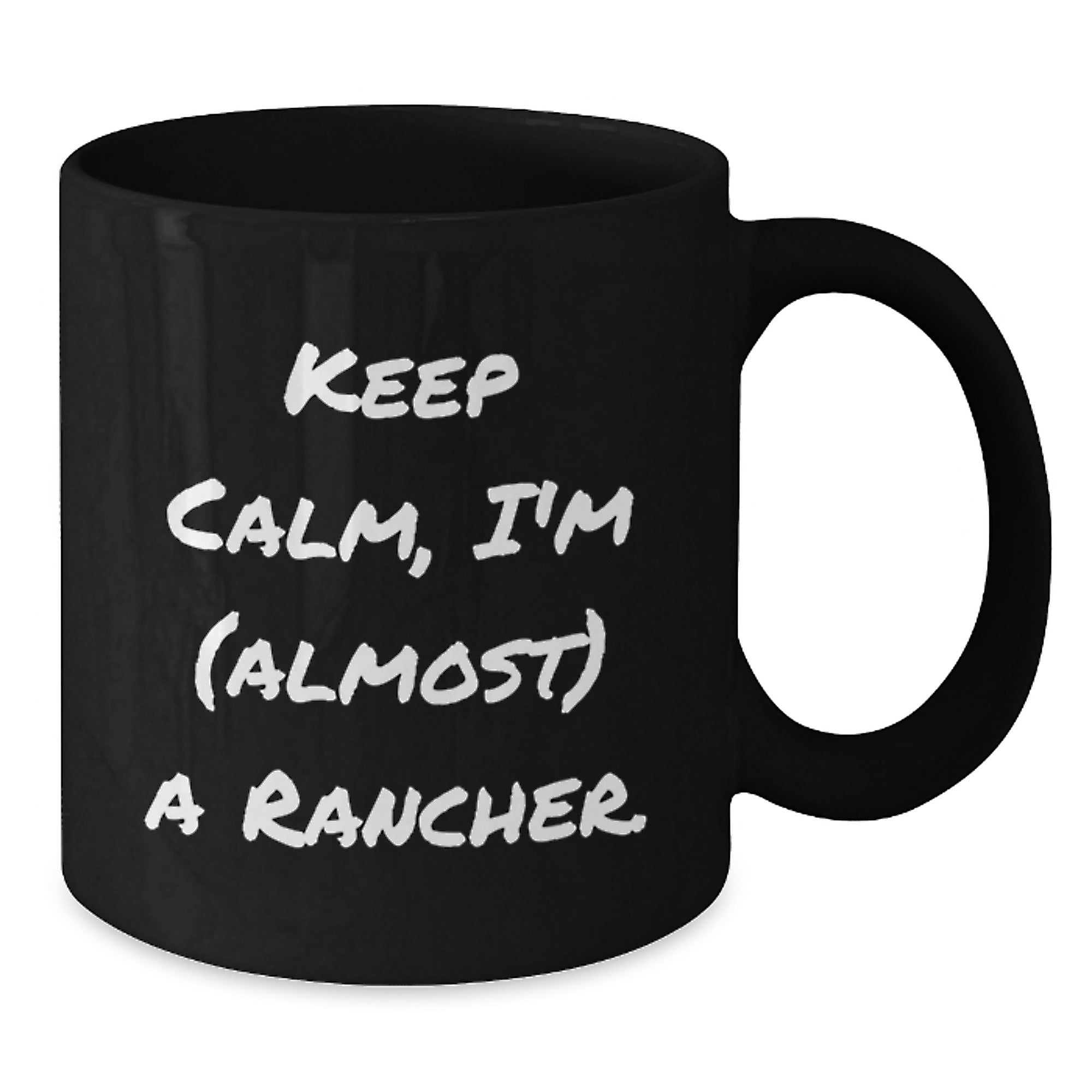 Funny Rancher Gifts, Keep Calm Almost a Rancher, Black Coffee Mug for Birthday, Gifts from Friends to Rancher - Additional