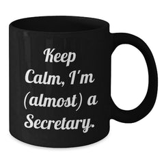 Funny Secretary Gifts from Friends - 'Keep Calm, I'm (almost) A Secretary.' Black Coffee Mug for Secretary's Birthday - Additional