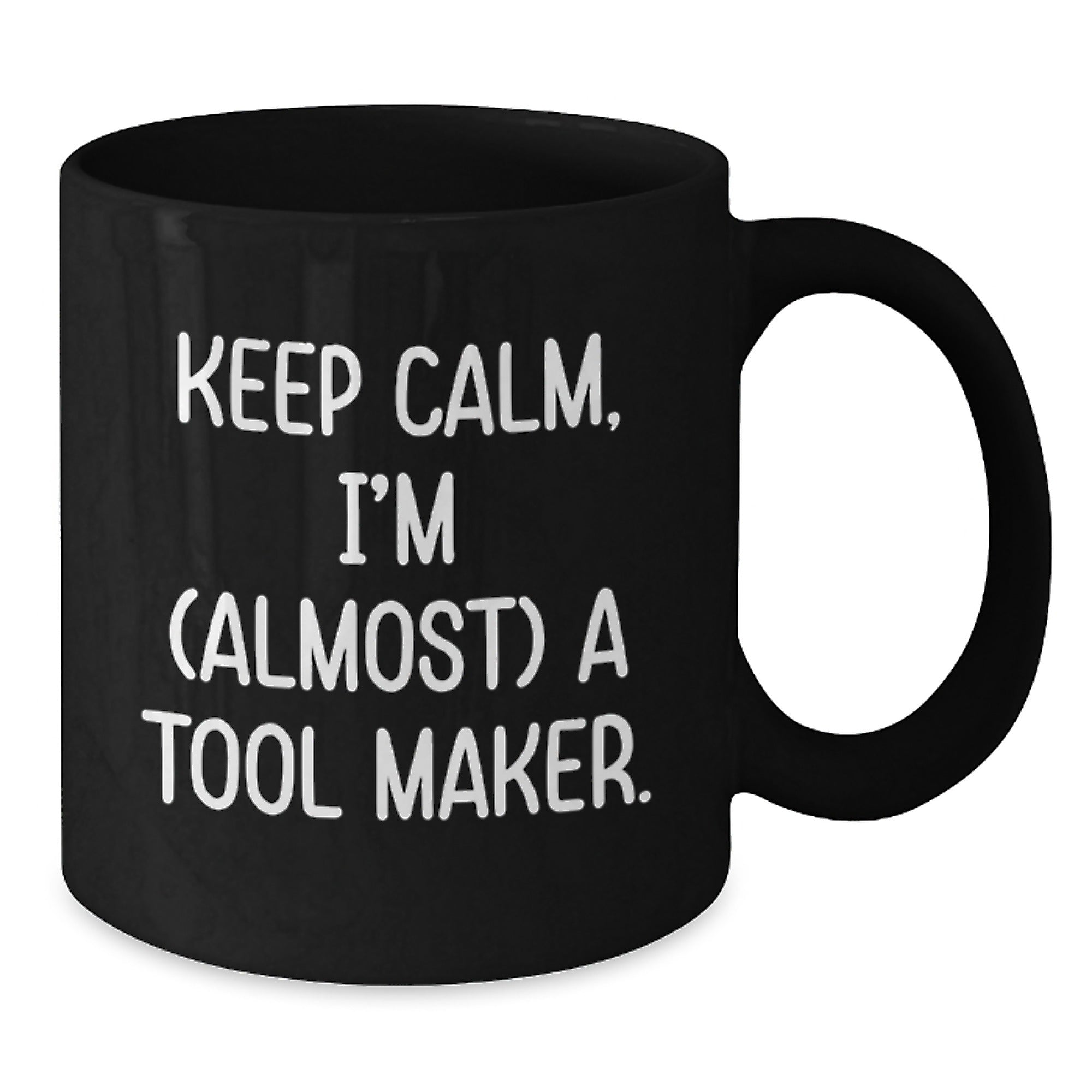 Funny Tool Maker Gifts: 'Keep Calm, I'm (almost) A Tool Maker.' Black Coffee Mug for Birthday - Additional