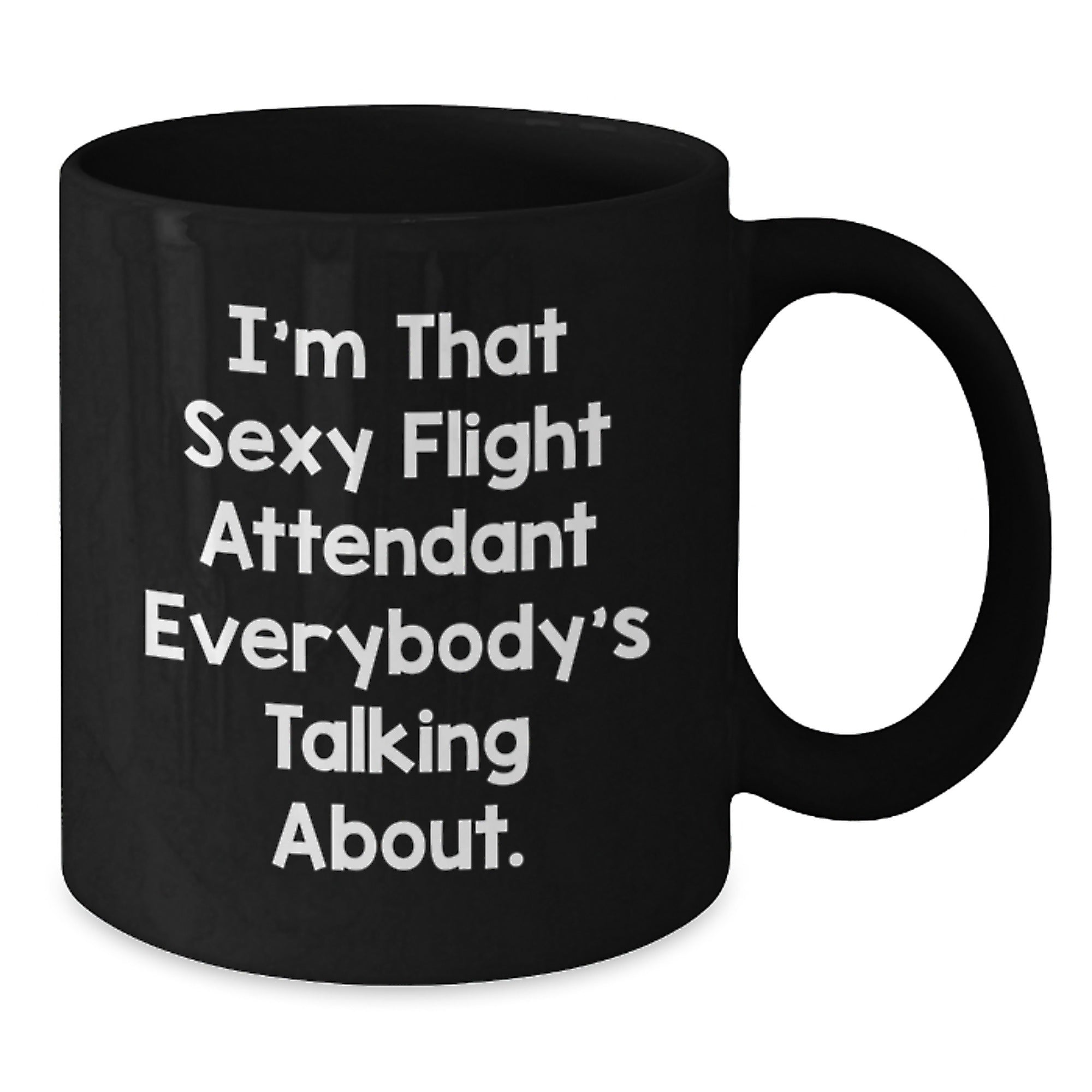 Funny Flight Attendant Gifts from Friends, Coworkers, Family - I'm That Sexy Flight Attendant Everybody's Talking About. Black Coffee Mug for Him or Her Birthday - Additional