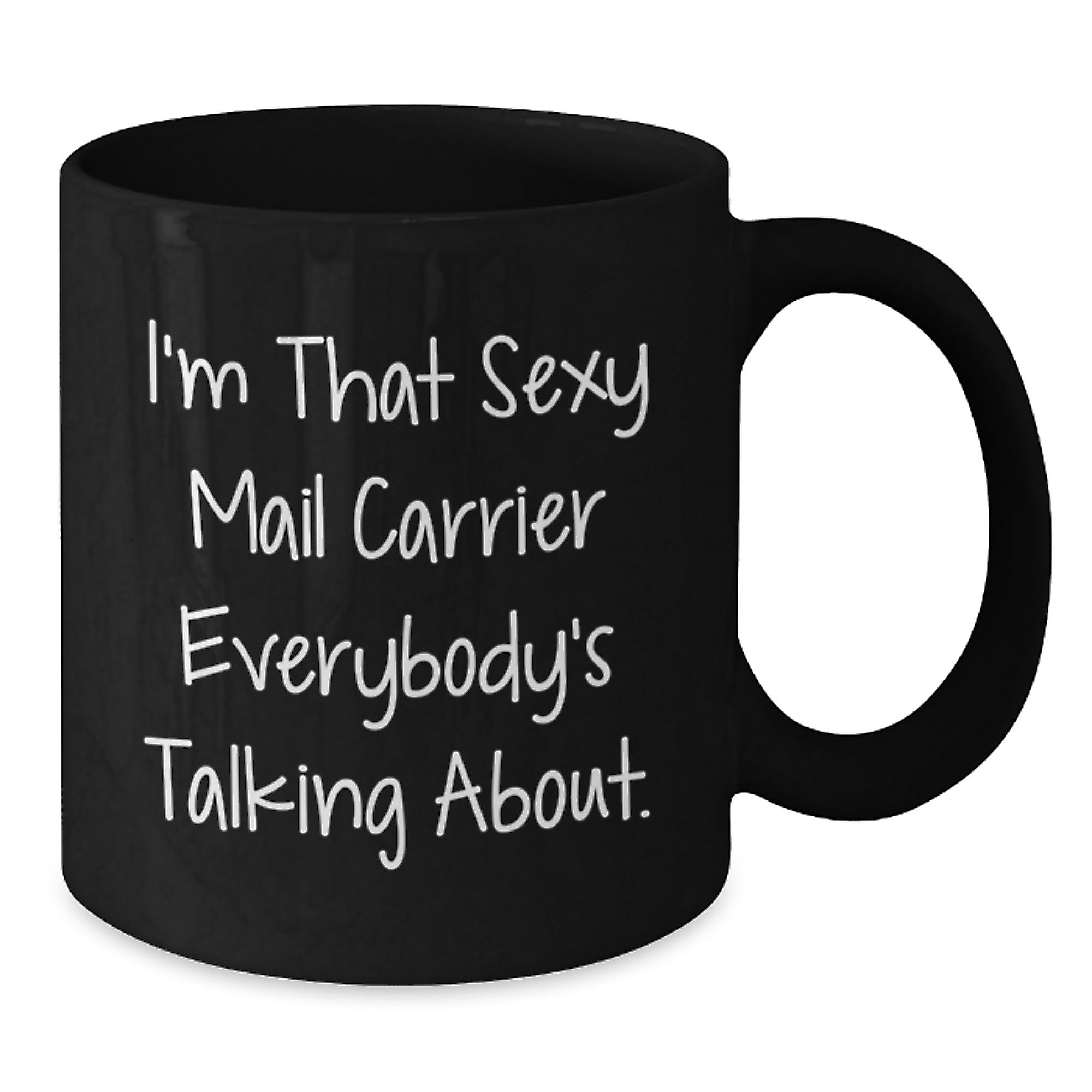 Funny Mail Carrier Gifts for Men - Black Coffee Mug, I'm That Sexy Mail Carrier Everybody's Talking About, Unique Birthday Unique Gift from Friends - Additional