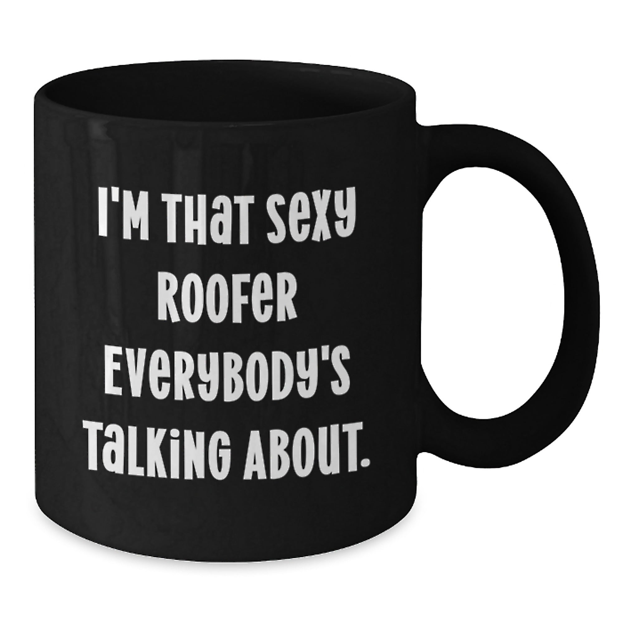Sexy Roofer Gifts for Him, I'm That Sexy Roofer Everybody's Talking About., Funny Black Coffee Mug for Roofer Birthday - Additional