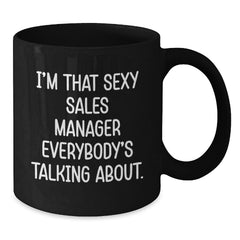 Funny Sales Manager Gifts for Men, 'I'm That Sexy Sales Manager Everybody's Talking About.' Black Coffee Mug, Birthday Unique Gifts from Friends - Additional
