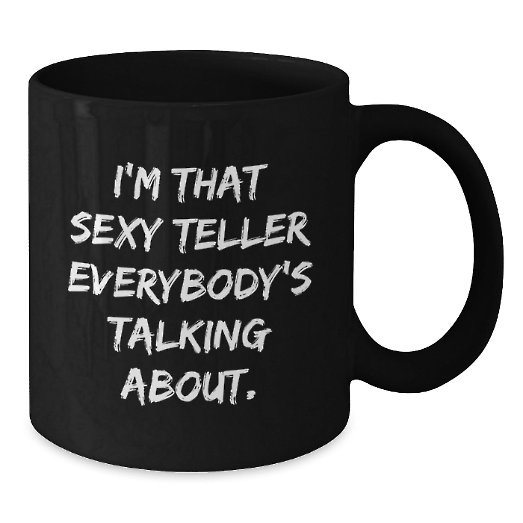 Funny Teller Gifts from Friends - I'm That Sexy Teller Everybody's Talking About. Birthday Unique Mugs for Teller Lovers - Black Coffee Mug - Additional