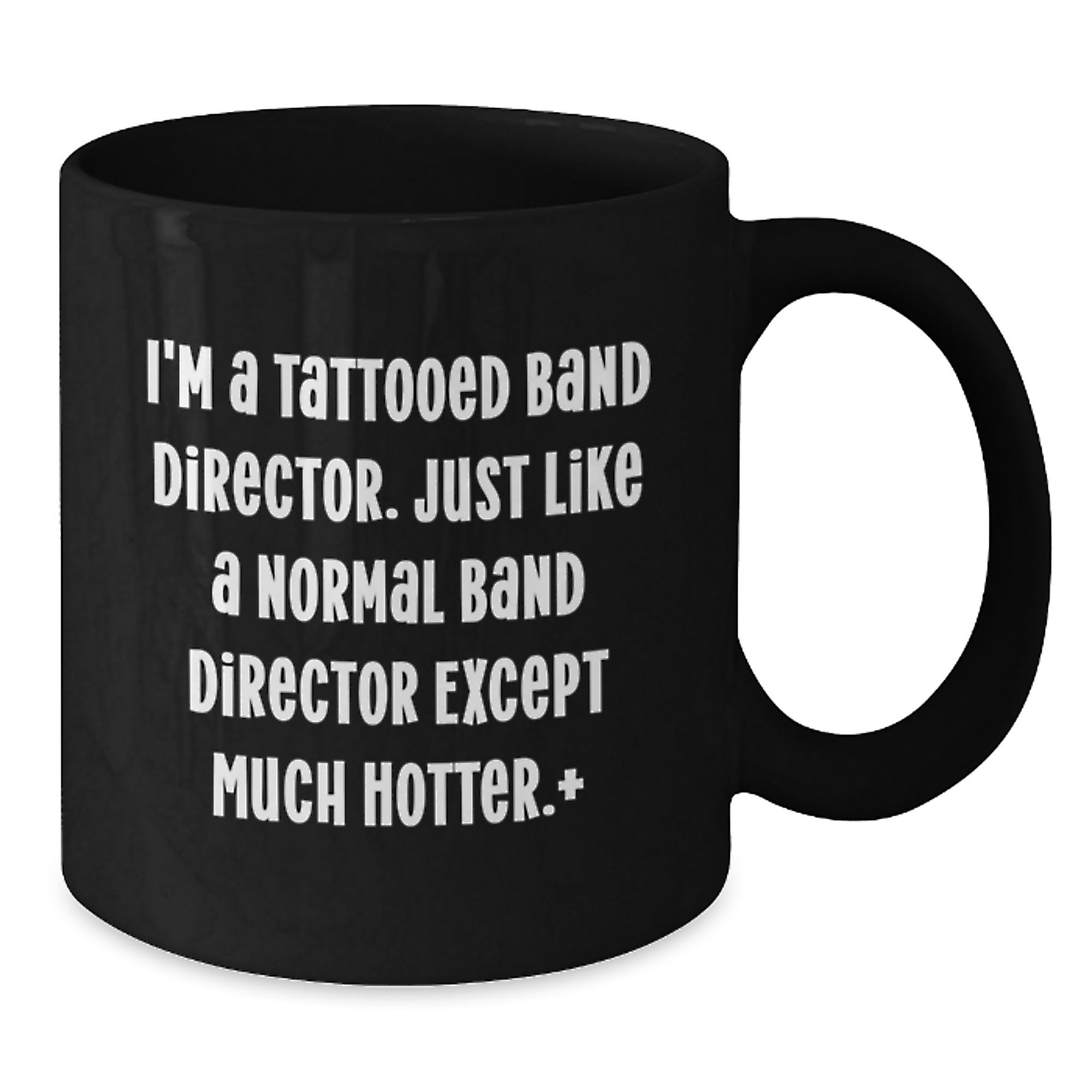 Funny Band Director Gifts, I'm A Tattooed Band Director. Just Like A Normal Band Director Except Much Hotter., Birthday Unique Gifts from Friends to Men, Black Coffee Mug - Additional