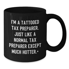 Tax Preparer Gifts from Friends - Birthday Unique Mugs for Men, Funny Quote 'I'm A Tattooed Tax Preparer' - Black Ceramic Coffee Mug 11oz or 15oz - Additional