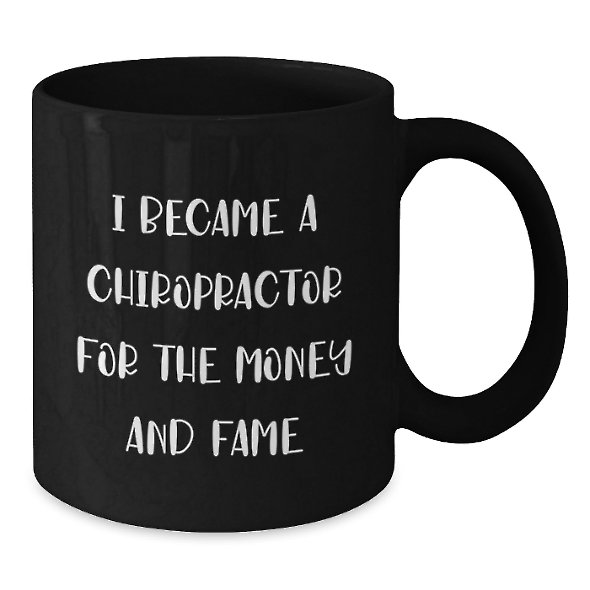 Chiropractor Humor Gifts from Friends for His Birthday, Funny Black Coffee Mug, 'I Became A Chiropractor For The Money And Fame' - Additional