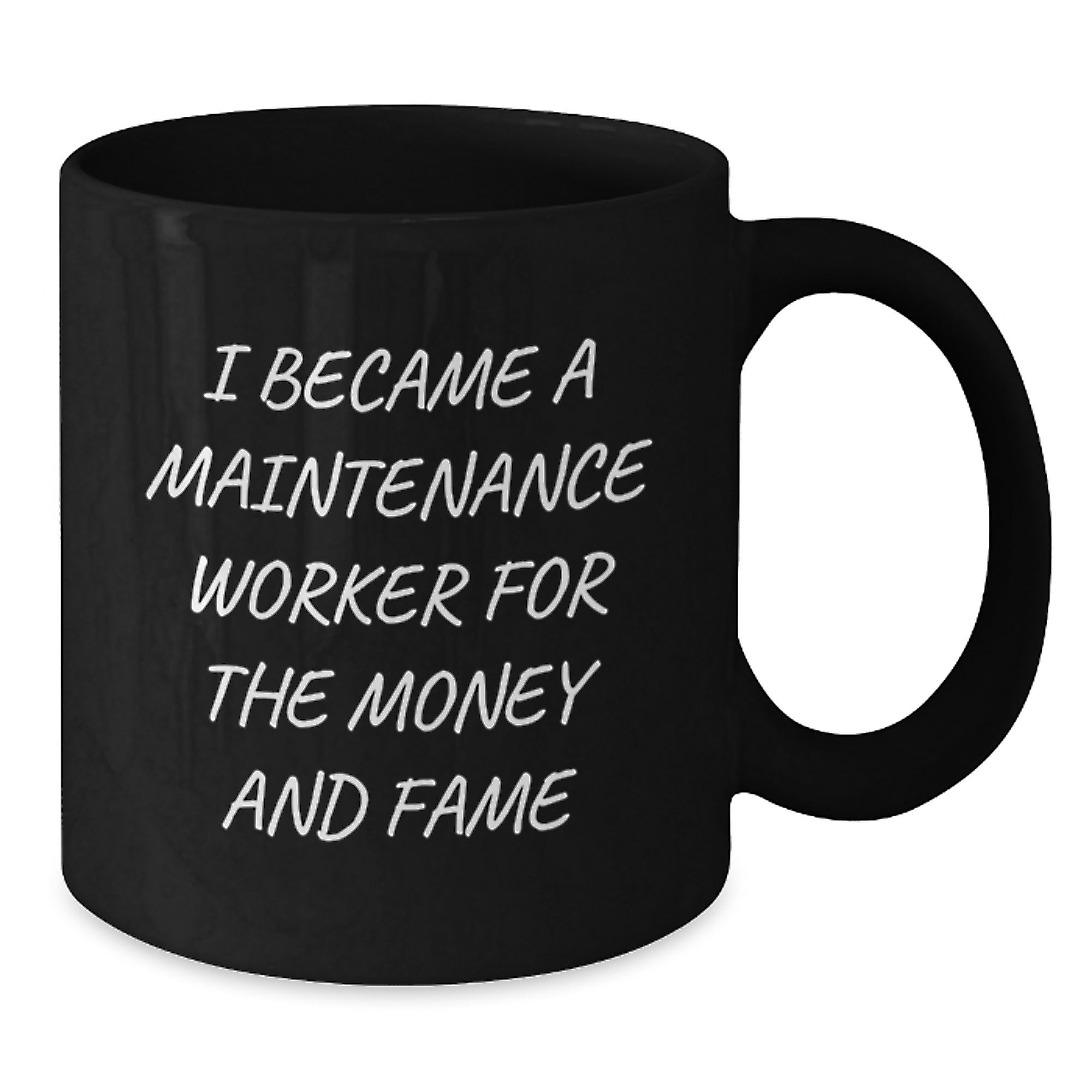 Funny Maintenance Worker Gifts for Men, Black Coffee Mug, Gifts from Family and Friends, I Became A 'Maintenance Worker' For The Money And Fame - Additional