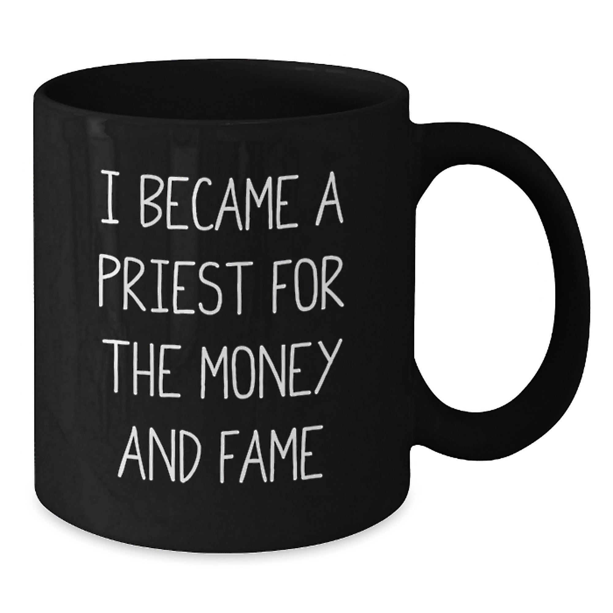 Funny Priest Gifts from Friends for Graduation in Black Coffee Mug, 'I Became A Priest For The Money And Fame' Quote, 11oz or 15oz Capacity, Microwave and Dishwasher Safe - Additional