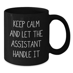 Funny Assistant Gifts for Men from Friends - Keep Calm Graduation Mugs, Black, 11oz or 15oz, Microwave & Dishwasher Safe - Additional