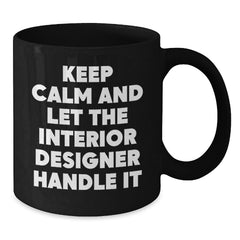 Funny Interior Designer Gifts from Friends for Christmas Unique Black Coffee Mug - 'Keep Calm And Let The Interior Designer Handle It' - Additional
