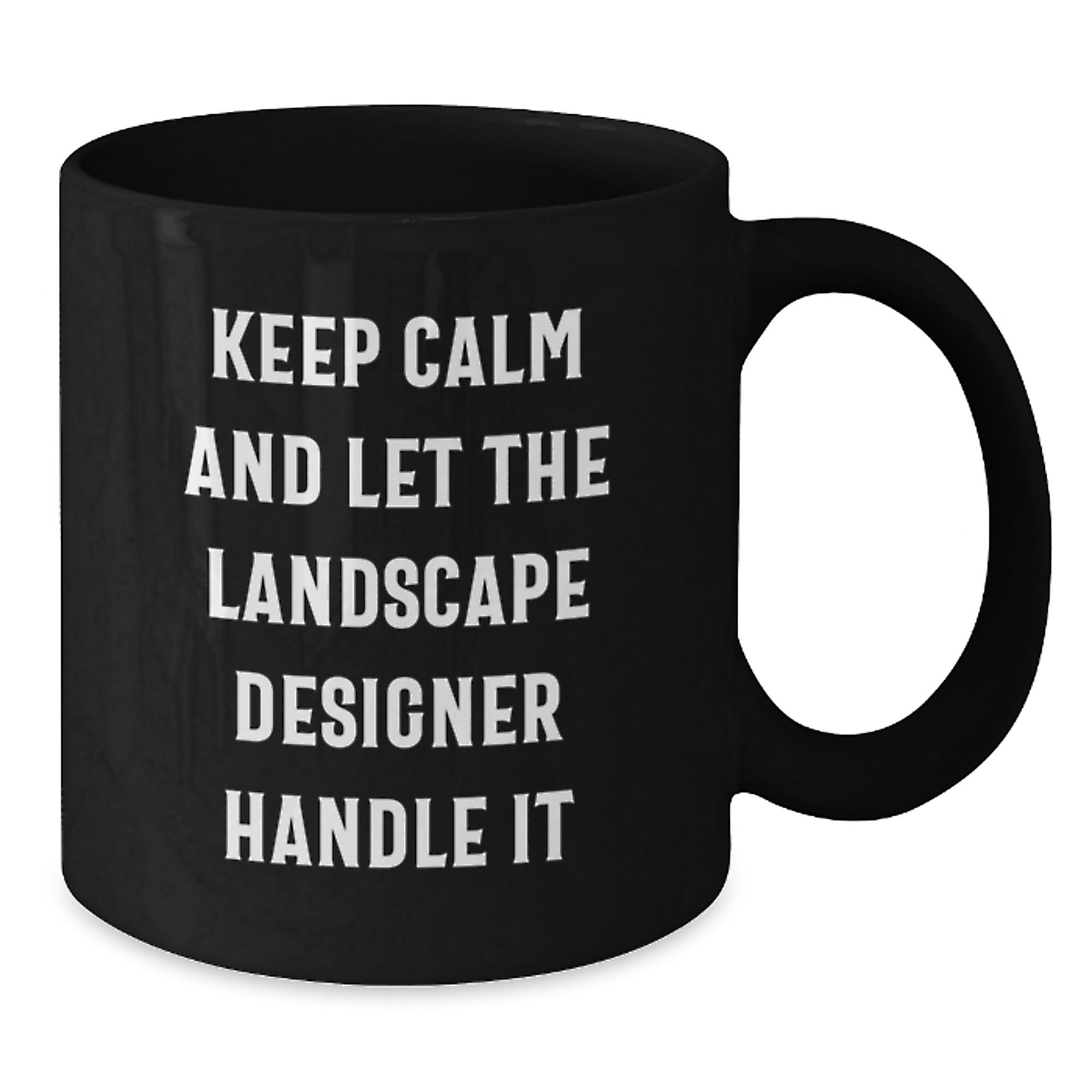 Landscape Designer Humor Gifts from Friends for Birthday Unique Keepsake Keep Calm And Let The Landscape Designer Handle It Black Coffee Mug - Additional