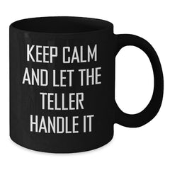Teller Lover Gifts from Family, Funny Teller Quotes on Black Coffee Mug, Keep Calm And Let The Teller Handle It, Christmas Unique Gifts for Teller - Additional