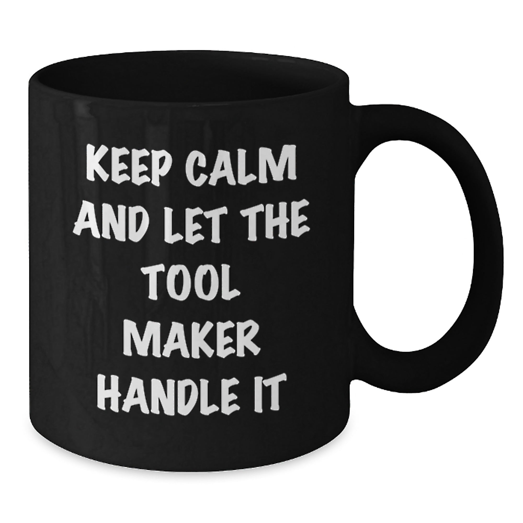 Tool Maker Humor Gifts from Friends, Funny Black Coffee Mug for Tool Maker, Keep Calm and Let the Tool Maker Handle It, Birthday Unique Gifts for Tool Maker - Additional