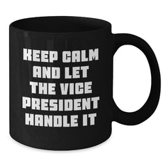 Funny Vice President Gifts for Men from Friends, Christmas Unique Mugs, Keep Calm and Let the Vice President Handle It, Black Coffee Mug, 11oz/15oz - Additional