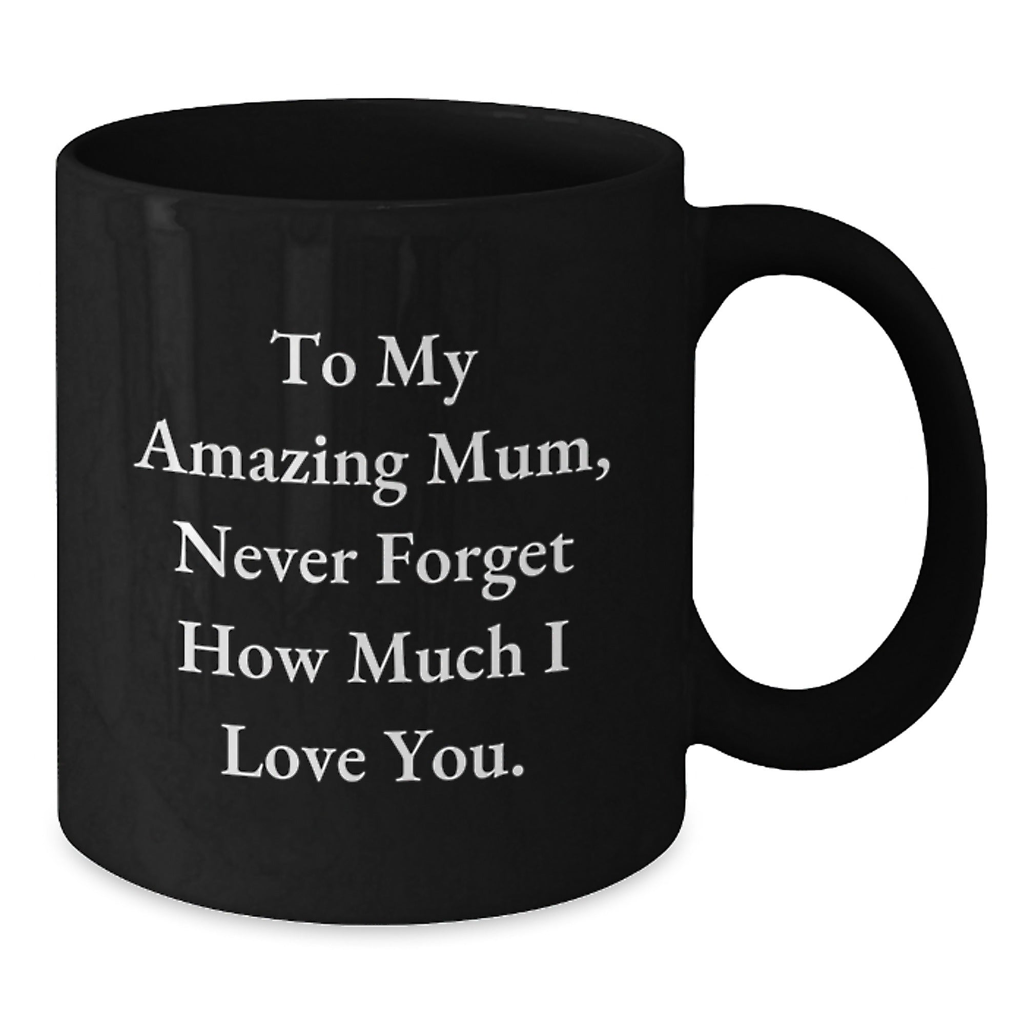 Funny Mum Gift Ideas, To My Amazing Mum, Never Forget How Much I Love You., Black Coffee Mug, Christmas Unique Gifts from Men to Mum - Additional