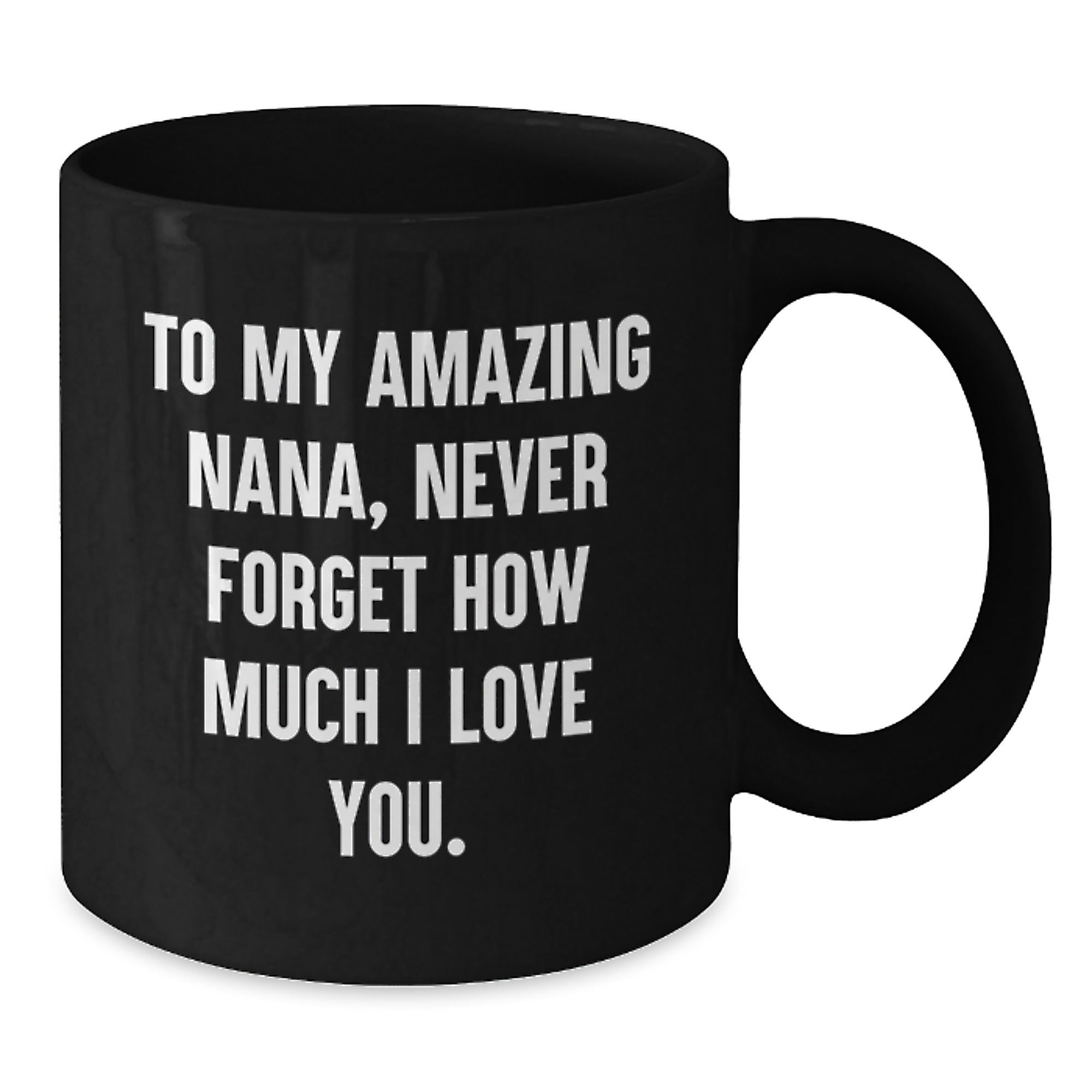Funny Nana Birthday Unique Gifts from Family - 'To My Amazing Nana, Never Forget How Much I Love You.' Quote on Black Coffee Mug - Additional