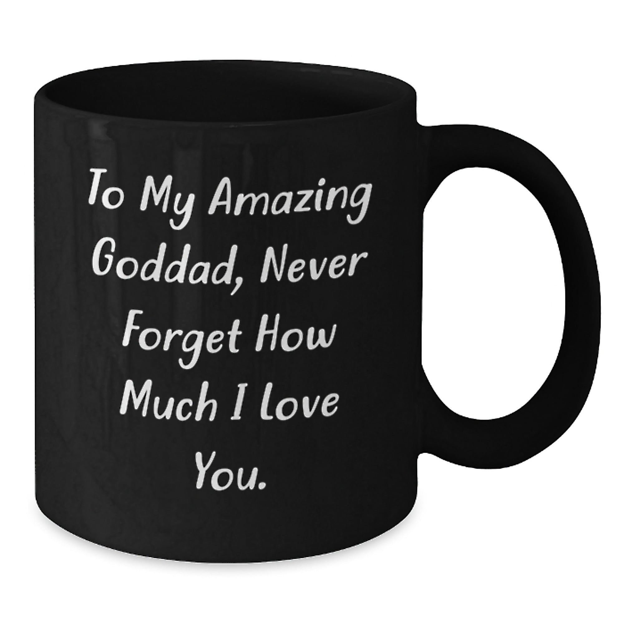 Funny Goddad Gifts, To My Amazing Goddad, Never Forget How Much I Love You., Black Coffee Mug for Graduation, Gifts from Women to Goddad - Additional