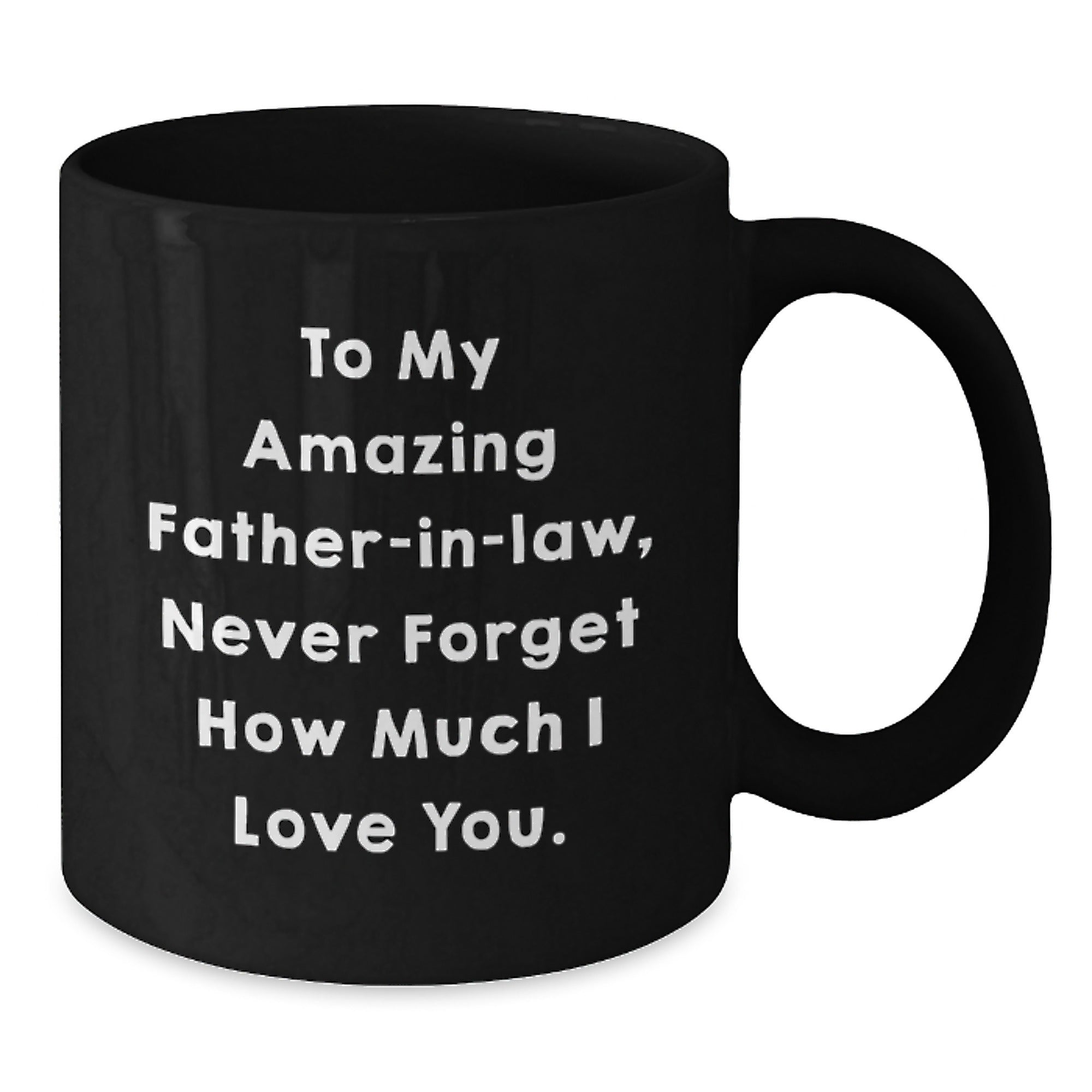 Funny Father-in-law Quotes Gifts from Men - Cute Black Coffee Mug for Him, To My Amazing Father-in-law, Never Forget How Much I Love You, Perfect Christmas Unique Gifts - Additional