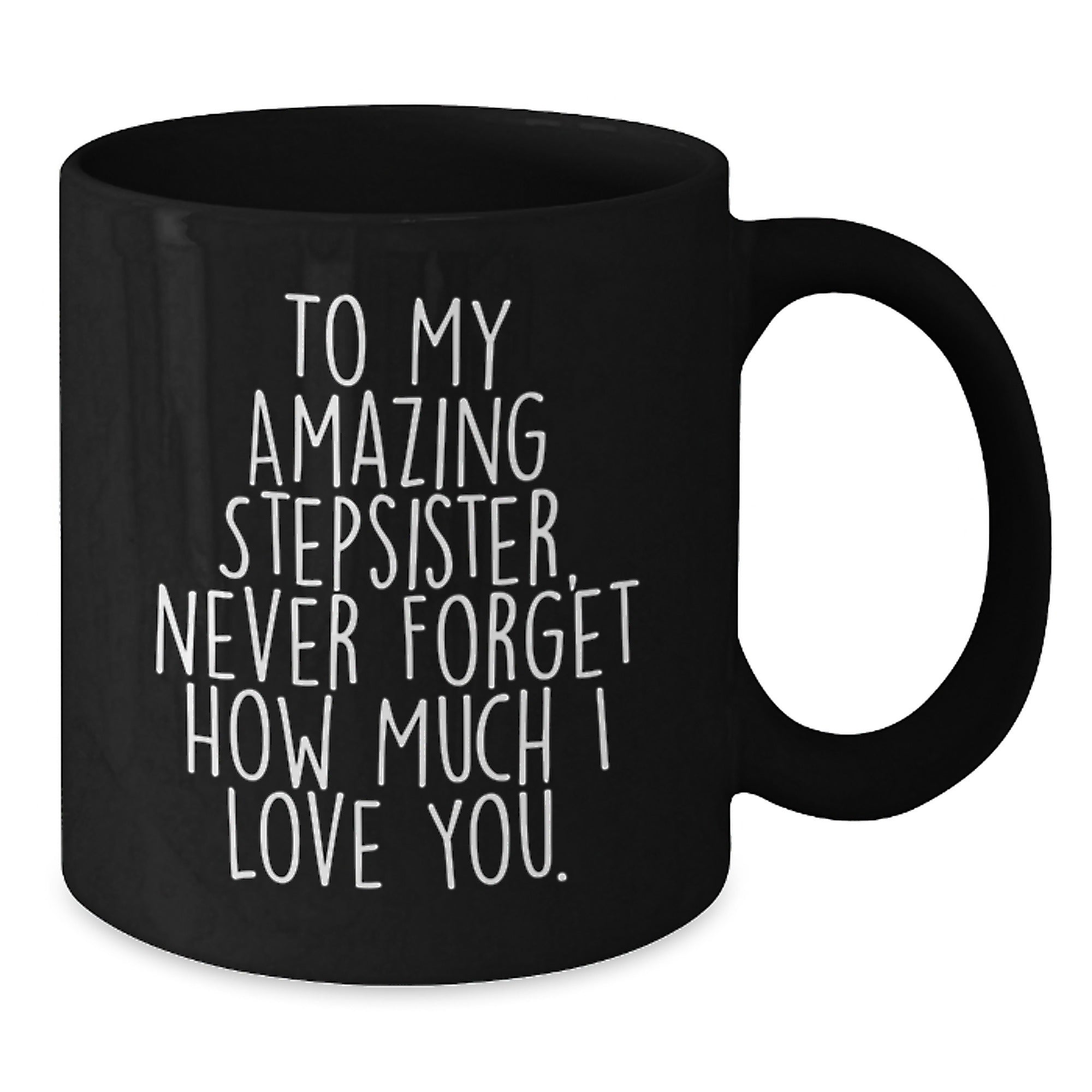 Funny Stepsister Birthday Unique Gift, 'To My Amazing Stepsister...' Black Coffee Mug, Gifts from Men to Women, 11oz or 15oz, Microwave and Dishwasher Safe - Additional